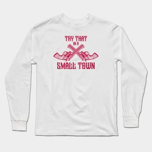 Try that in a small town Long Sleeve T-Shirt